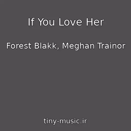 کاور آهنگ If You Love Her از Forest Blakk, Meghan Trainor
