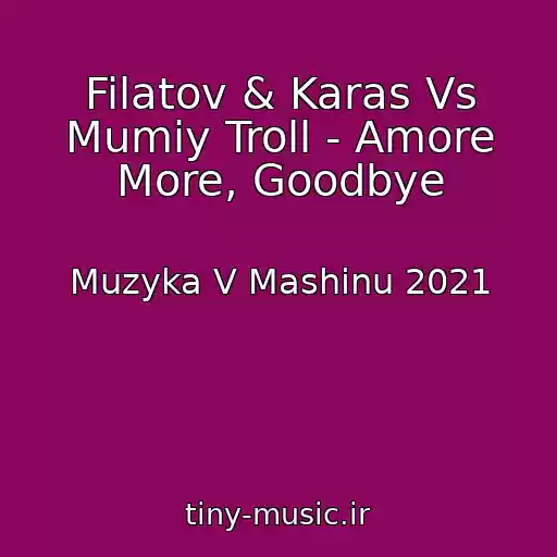 کاور آهنگ Filatov & Karas Vs Mumiy Troll - Amore More, Goodbye از Muzyka V Mashinu 2021