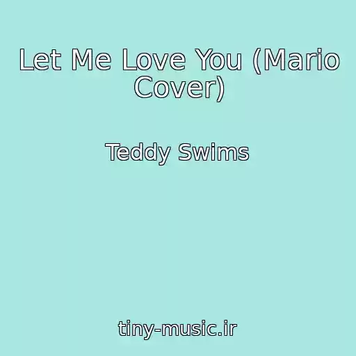 کاور آهنگ Let Me Love You (Mario Cover) از Teddy Swims