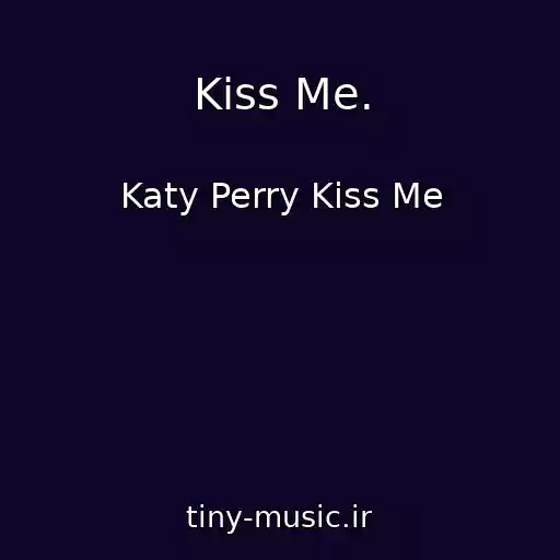 کاور آهنگ Kiss Me. از Katy Perry Kiss Me