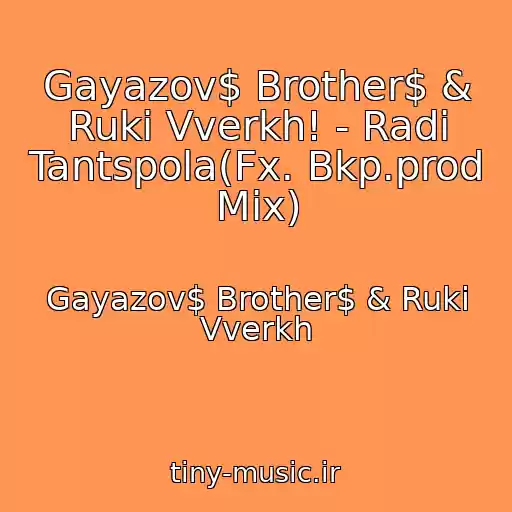 کاور آهنگ Gayazov$ Brother$ & Ruki Vverkh! - Radi Tantspola(Fx. Bkp.prod Mix) از Gayazov$ Brother$ & Ruki Vverkh