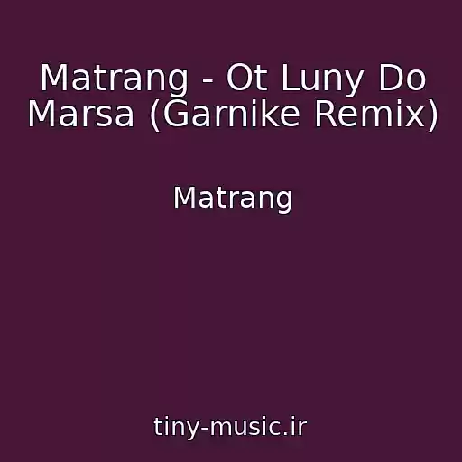 کاور آهنگ Matrang - Ot Luny Do Marsa (Garnike Remix) از Matrang