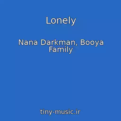 کاور آهنگ Lonely از Nana Darkman, Booya Family