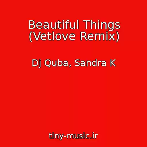 کاور آهنگ Beautiful Things (Vetlove Remix) از Dj Quba, Sandra K