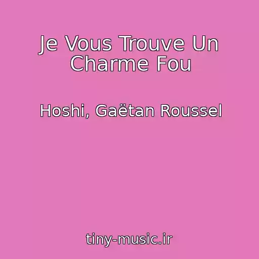 کاور آهنگ Je Vous Trouve Un Charme Fou از Hoshi, Gaëtan Roussel