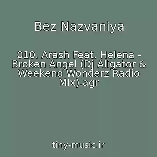 کاور آهنگ Bez Nazvaniya از 010. Arash Feat. Helena - Broken Angel (Dj Aligator & Weekend Wonderz Radio Mix).agr