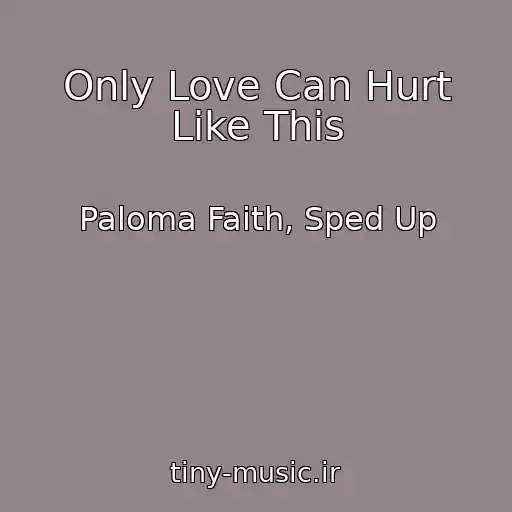 کاور آهنگ Only Love Can Hurt Like This از Paloma Faith, Sped Up