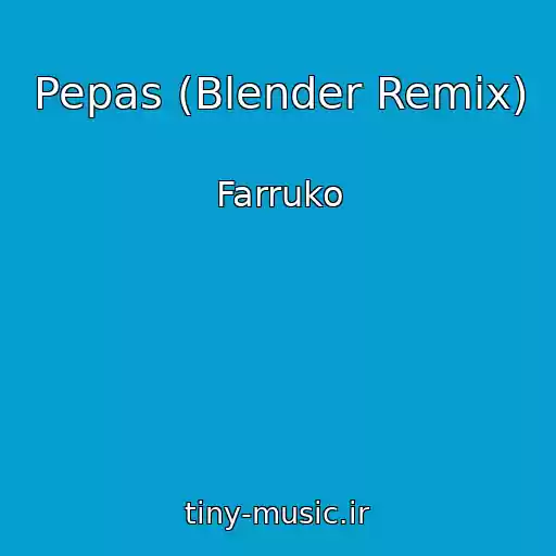 کاور آهنگ Pepas (Blender Remix) از Farruko