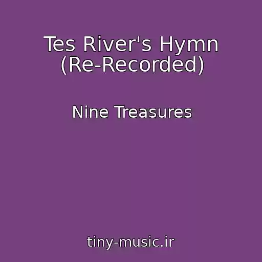 کاور آهنگ Tes River's Hymn (Re-Recorded) از Nine Treasures