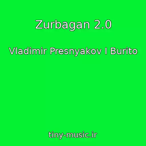 کاور آهنگ Zurbagan 2.0 از Vladimir Presnyakov I Burito