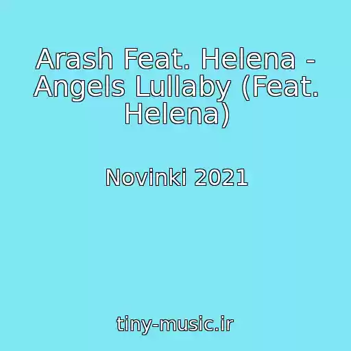 کاور آهنگ Arash Feat. Helena - Angels Lullaby (Feat. Helena) از Novinki 2021