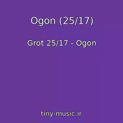 کاور آهنگ Ogon (25/17) از Grot 25/17 - Ogon