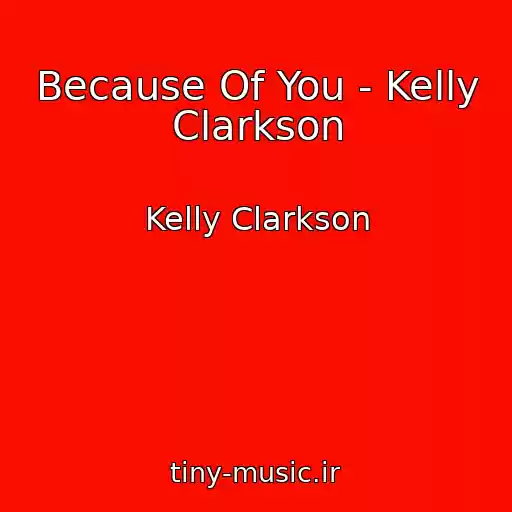 کاور آهنگ Because Of You - Kelly Clarkson از Kelly Clarkson