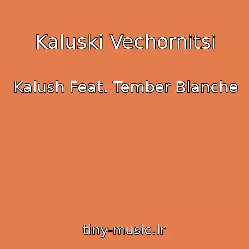 کاور آهنگ Kaluskі Vechornitsі از Kalush Feat. Tember Blanche