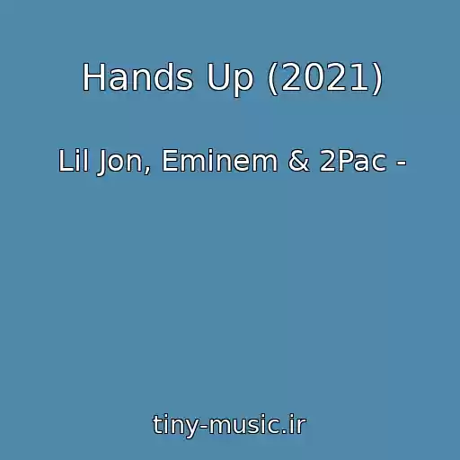 کاور آهنگ Hands Up (2021) از Lil Jon, Eminem & 2Pac -