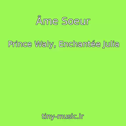 کاور آهنگ Âme Soeur از Prince Waly, Enchantée Julia
