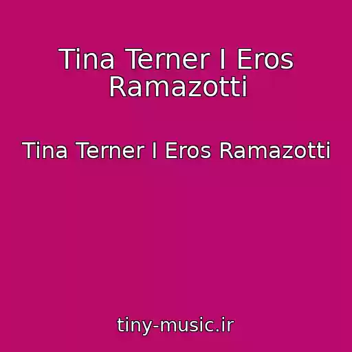 کاور آهنگ Tina Terner I Eros Ramazotti از Tina Terner I Eros Ramazotti