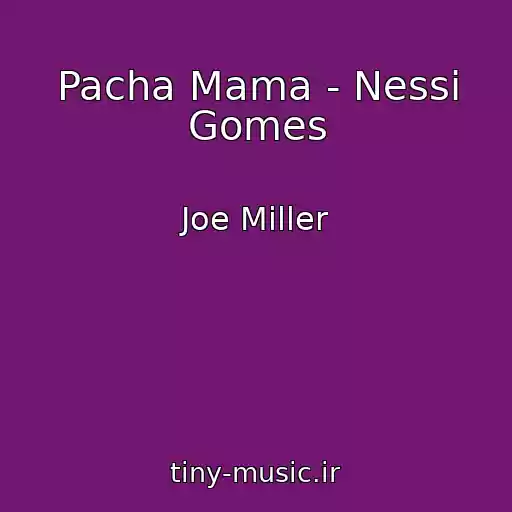 کاور آهنگ Pacha Mama - Nessi Gomes از Joe Miller