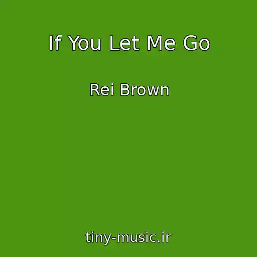 کاور آهنگ If You Let Me Go از Rei Brown
