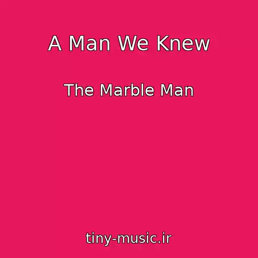 کاور آهنگ A Man We Knew از The Marble Man
