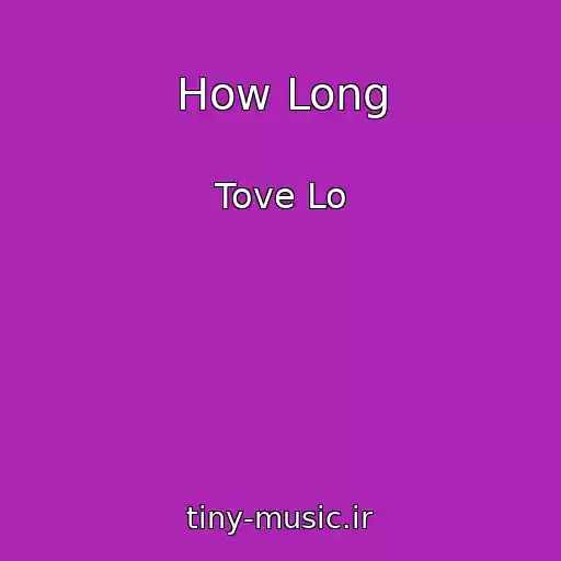 کاور آهنگ How Long از Tove Lo
