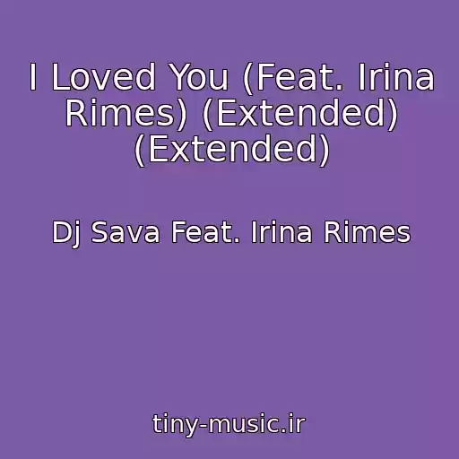 کاور آهنگ I Loved You (Feat. Irina Rimes) (Extended) (Extended) از Dj Sava Feat. Irina Rimes