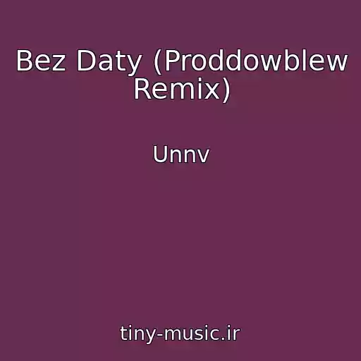 کاور آهنگ Bez Daty (Proddowblew Remix) از Unnv