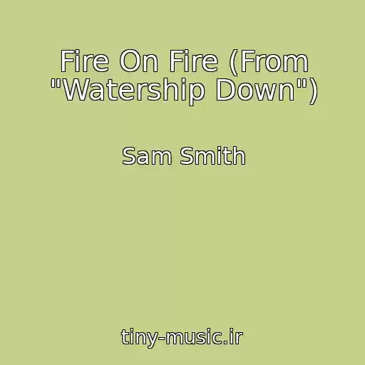 کاور آهنگ Fire On Fire (From "Watership Down") از Sam Smith