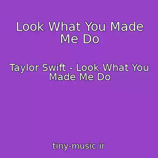 کاور آهنگ Look What You Made Me Do از Taylor Swift - Look What You Made Me Do