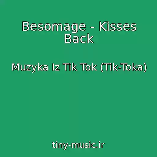 کاور آهنگ Besomage - Kisses Back از Muzyka Iz Tik Tok (Tik-Toka)
