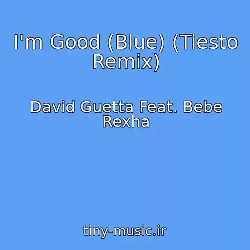 کاور آهنگ I'm Good (Blue) (Tiesto Remix) از David Guetta Feat. Bebe Rexha