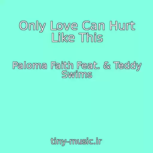 کاور آهنگ Only Love Can Hurt Like This از Paloma Faith Feat. & Teddy Swims