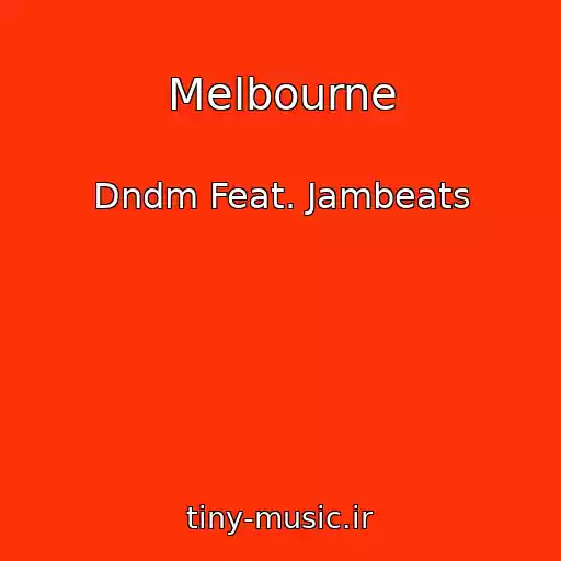 کاور آهنگ Melbourne از Dndm Feat. Jambeats