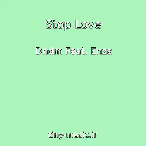کاور آهنگ Stop Love از Dndm Feat. Enza