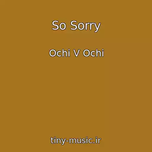 کاور آهنگ So Sorry از Ochі V Ochі