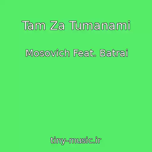 کاور آهنگ Tam Za Tumanami از Mosovich Feat. Batrai