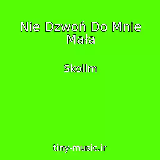کاور آهنگ Nie Dzwoń Do Mnie Mała از Skolim
