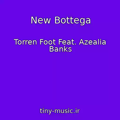 کاور آهنگ New Bottega از Torren Foot Feat. Azealia Banks