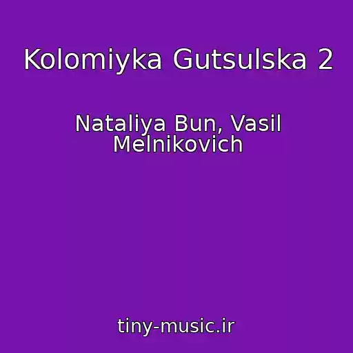 کاور آهنگ Kolomiyka Gutsulska 2 از Natalіya Bun, Vasil Melnikovich