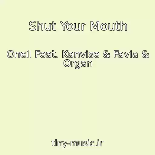 کاور آهنگ Shut Your Mouth از Oneil Feat. Kanvise & Favia & Organ