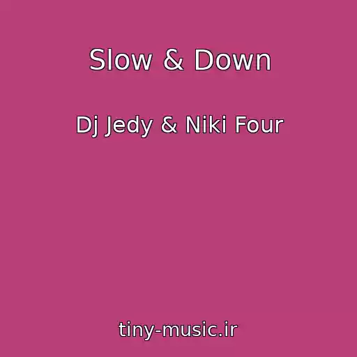کاور آهنگ Slow & Down از Dj Jedy & Niki Four