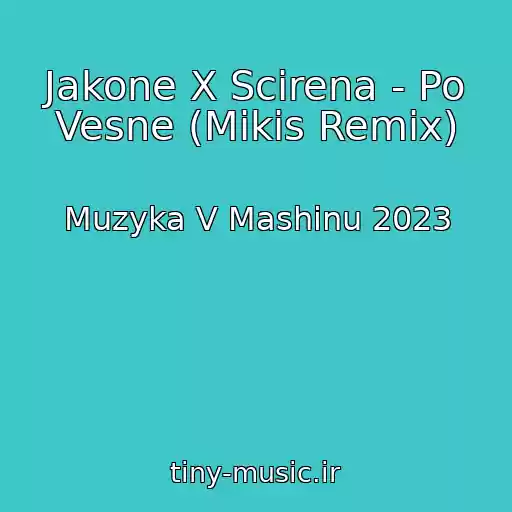 کاور آهنگ Jakone X Scirena - Po Vesne (Mikis Remix) از Muzyka V Mashinu 2023