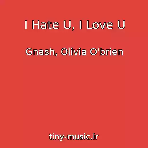 کاور آهنگ I Hate U, I Love U از Gnash, Olivia O'brien