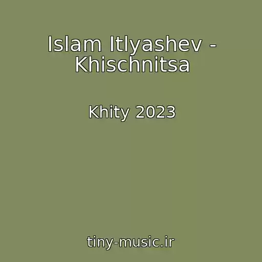 کاور آهنگ Islam Itlyashev - Khischnitsa از Khity 2023