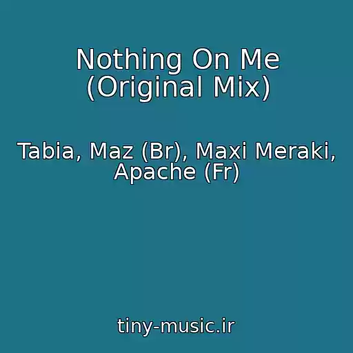 کاور آهنگ Nothing On Me (Original Mix) از Tabia, Maz (Br), Maxi Meraki, Apache (Fr)