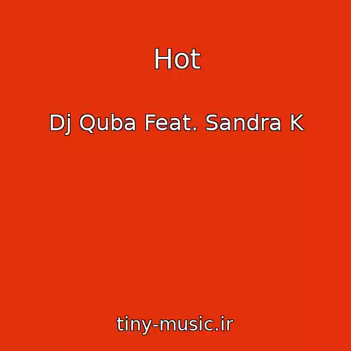 کاور آهنگ Hot از Dj Quba Feat. Sandra K