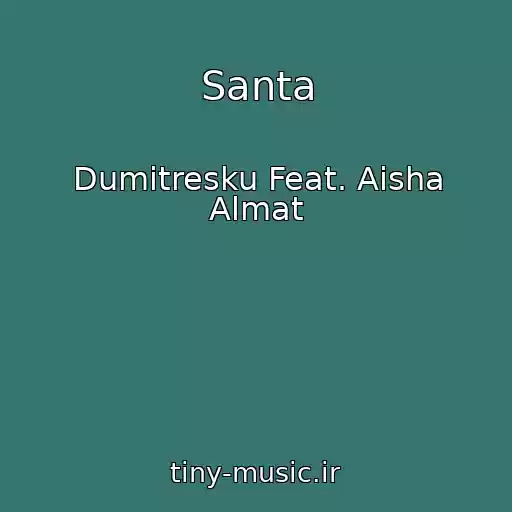 کاور آهنگ Santa از Dumitresku Feat. Aisha Almat