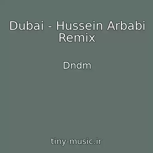کاور آهنگ Dubai - Hussein Arbabi Remix از Dndm