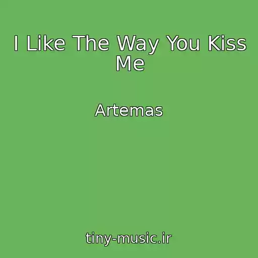 کاور آهنگ I Like The Way You Kiss Me از Artemas