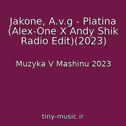 کاور آهنگ Jakone, A.v.g - Platina (Alex-One X Andy Shik Radio Edit)(2023) از Muzyka V Mashinu 2023